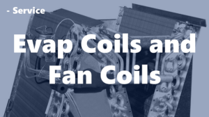 Evap Coils and Fan Coils